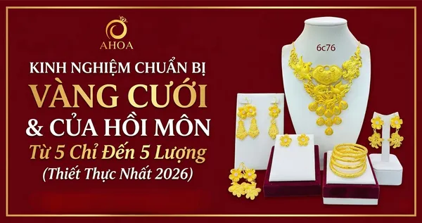 Kinh Nghiệm Chuẩn Bị V&agrave;ng Cưới &amp; Của Hồi M&ocirc;n Từ 5 Chỉ Đến 5 Lượng (Thiết Thực Nhất 2026)