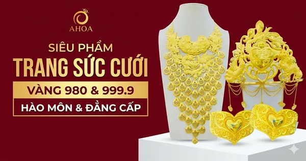 Si&ecirc;u Phẩm Trang Sức Cưới V&agrave;ng 980 &amp; 999.9: Của Hồi M&ocirc;n Đẳng Cấp Từ 5 Chỉ Đến 20 Lượng 