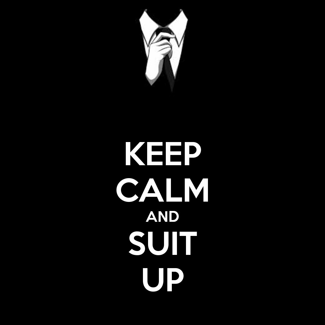 keep calm and suit up!!!